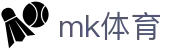 MK体育（MK）中文官网 - 官方登录入口及极速下载